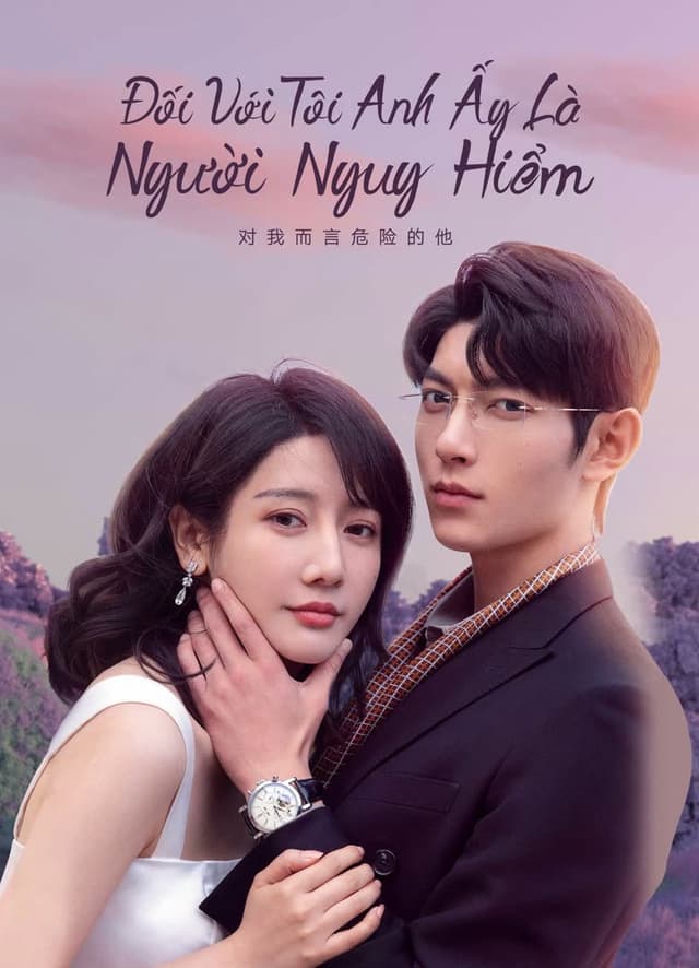 Xem Phim Đối Với Tôi, Anh Ấy Là Người Nguy Hiểm